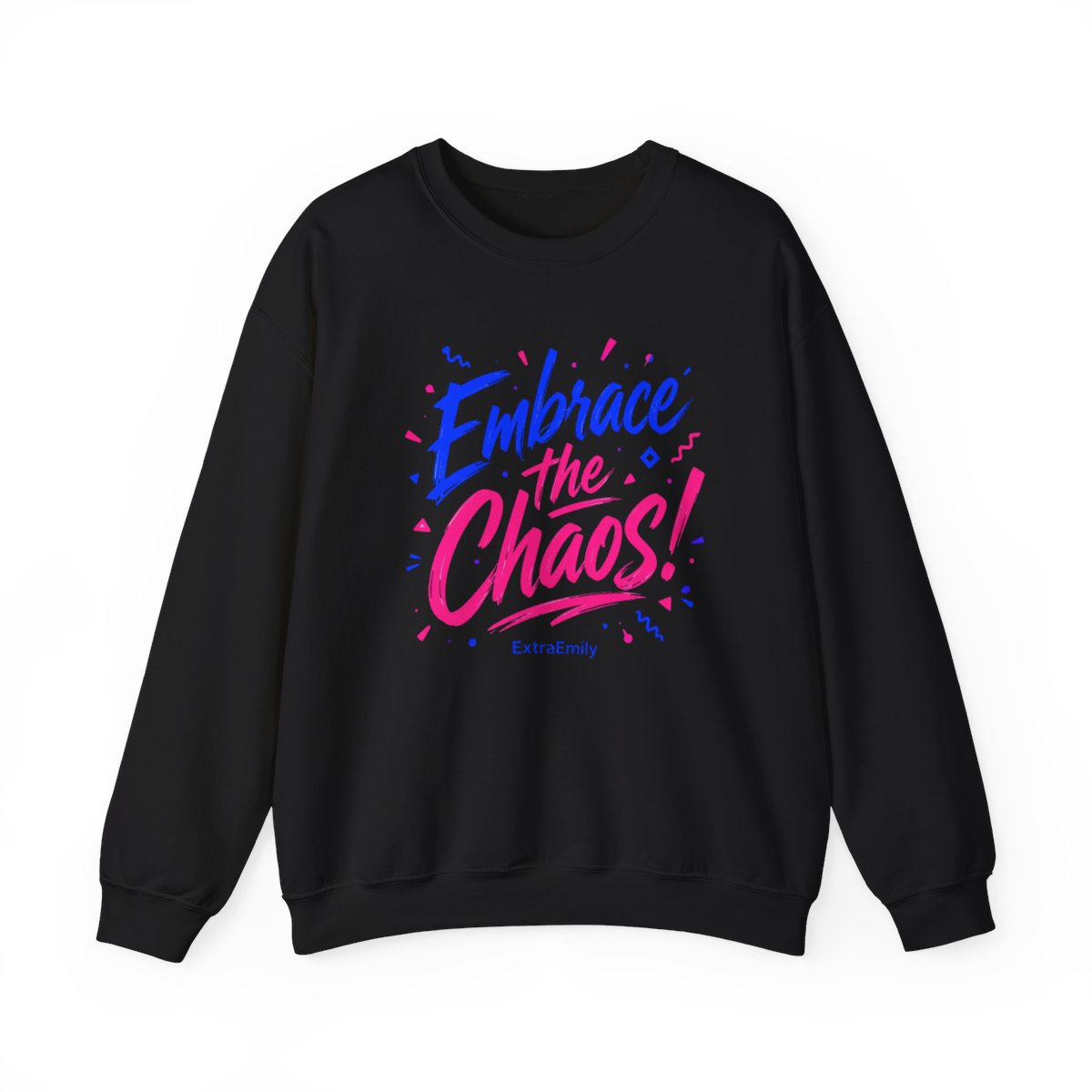 ExtraEmily "Embrace the Chaos!" Crewneck