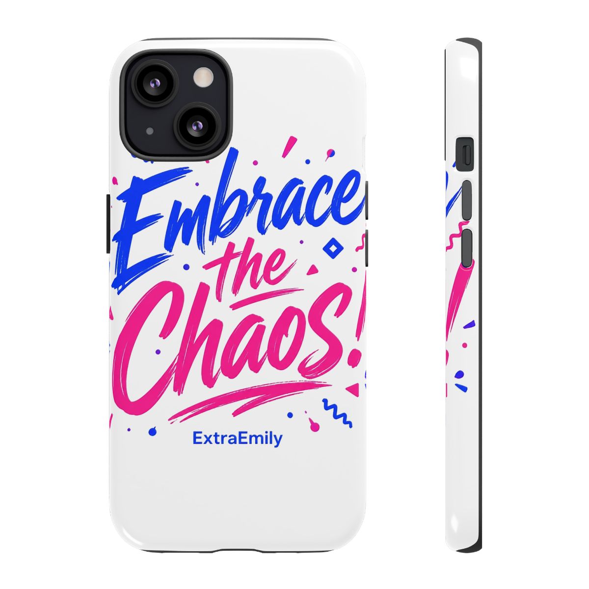 ExtraEmily "Embrace the Chaos!" Phone Case